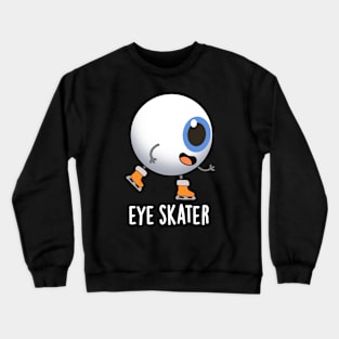 Eye Skater Funny Ice Skating Pun Crewneck Sweatshirt